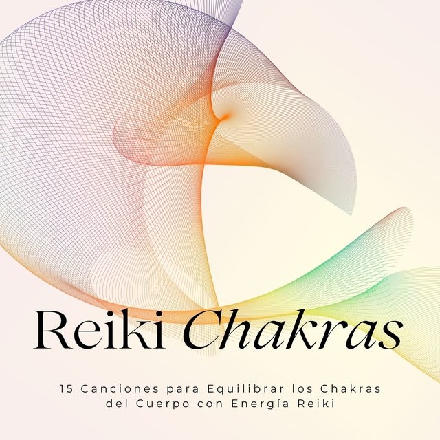 Reiki Chakras: 15 Canciones para Equilibrar los Chakras del Cuerpo con Energía Reiki
