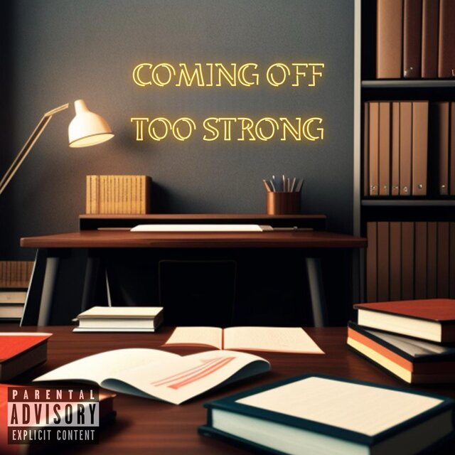 COMING OFF TOO STRONG