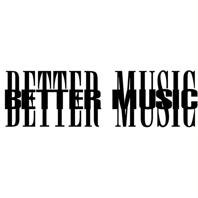 BETTER MUSIC