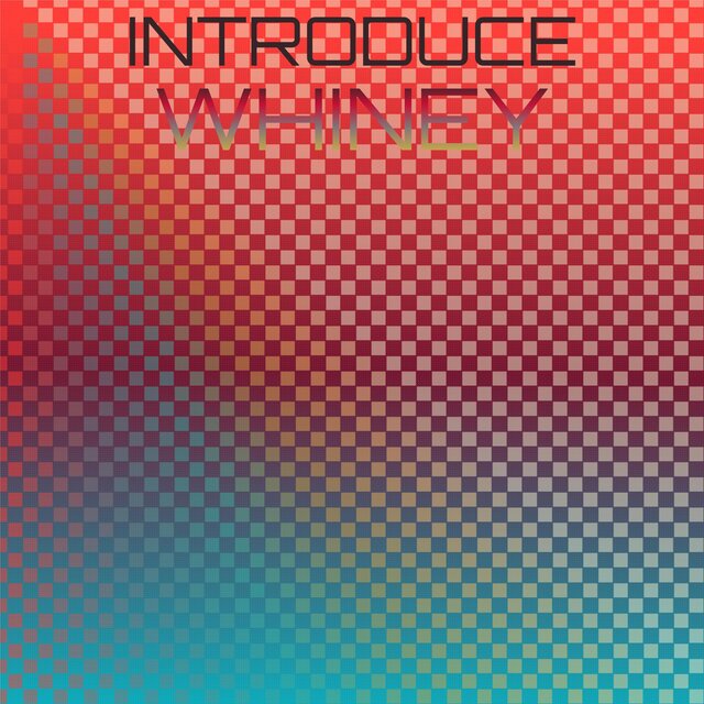 Introduce Whiney