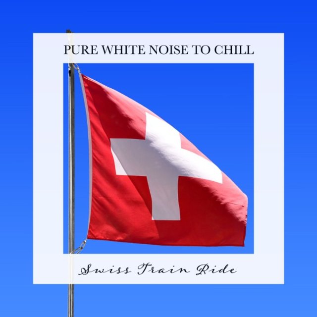 Swiss Train Ride: Pure White Noise to Chill