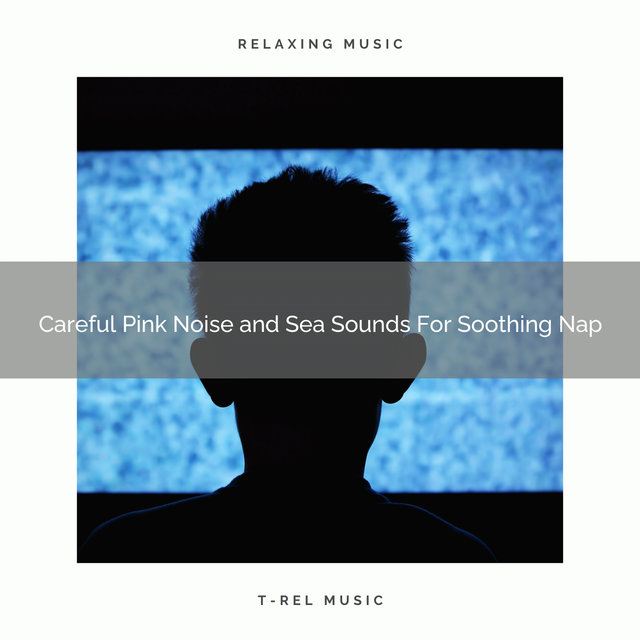 2021 New: Careful Pink Noise and Sea Sounds For Soothing Nap