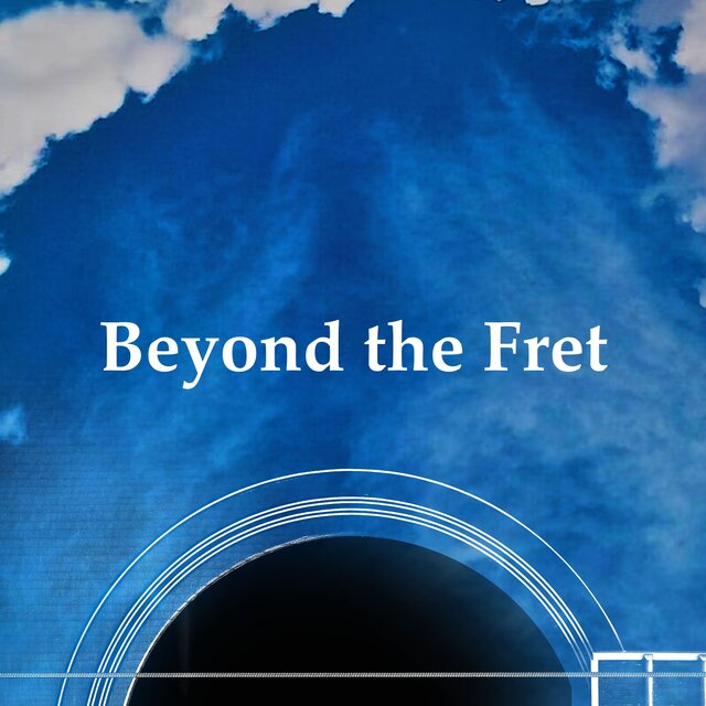Beyond the Fret