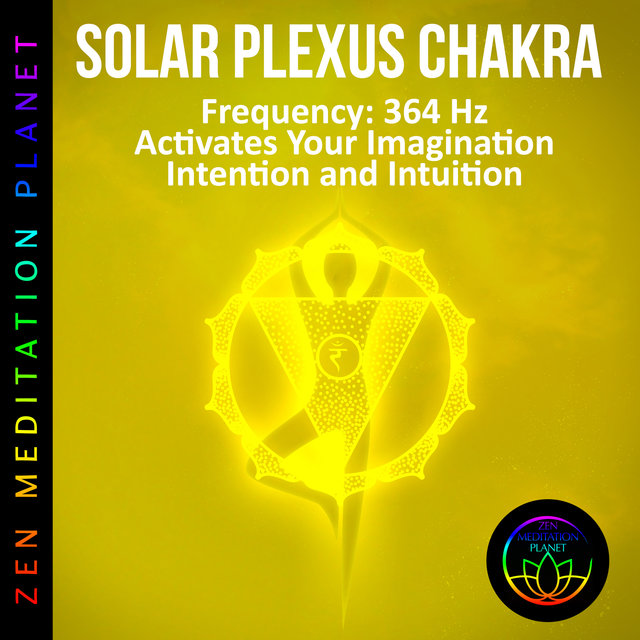 Solar Plexus Chakra, Frequency (364 Hz Activates Your Imagination, Intention and Intuition)