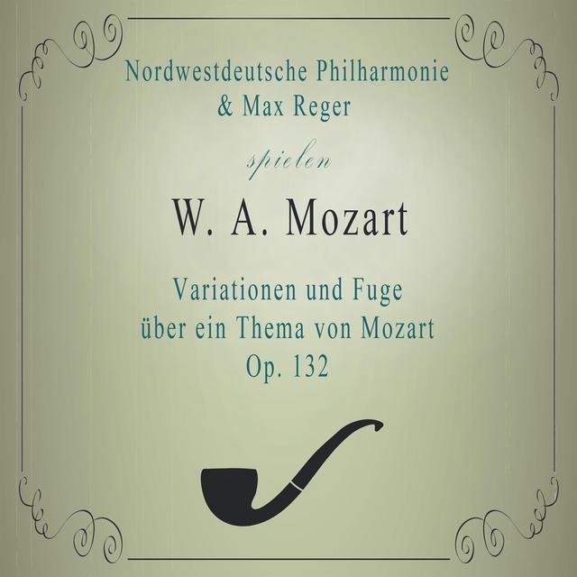 Nordwestdeutsche Philharmonie / Max Reger spielen: W. A. Mozart: Variationen und Fuge über ein Thema von Mozart, OP. 132 (Live)