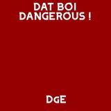DAT BOI DANGEROUS !