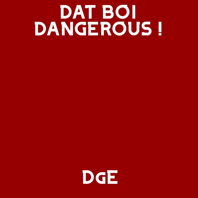 DAT BOI DANGEROUS !