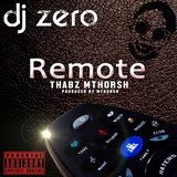 Remote (feat. Thabz & Mthorsh)