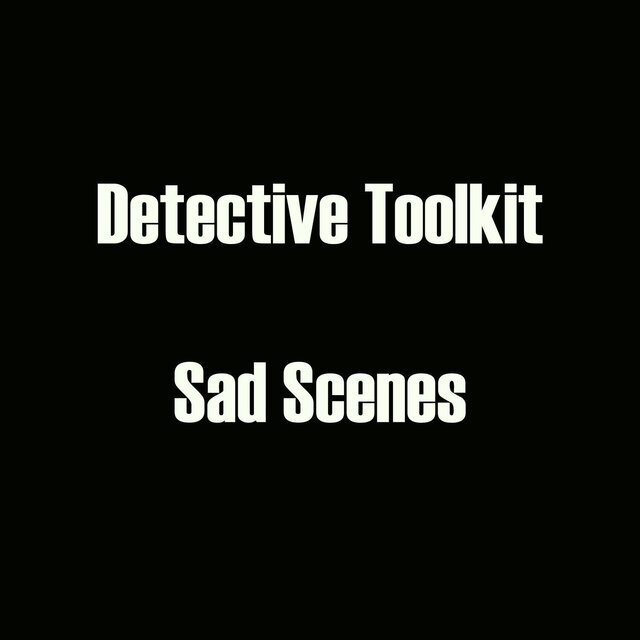 Detective Toolkit - Sad Scenes