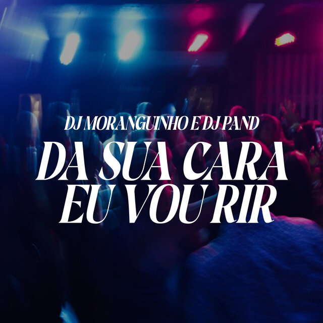 Da Sua Cara Eu Vou Rir