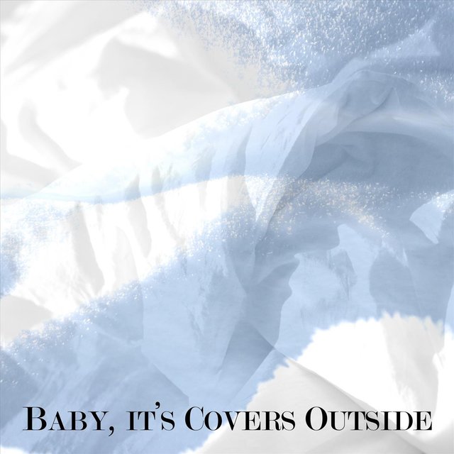 Baby, It's Covers Outside