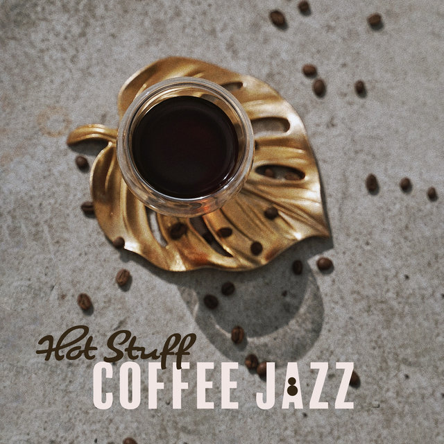 Hot Stuff Coffee Jazz: Restaurant Music, Easy Listening, Smooth & Bossa Jazz