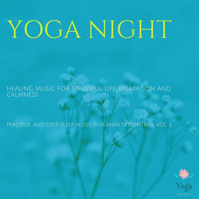 Yoga Night (Healing Music For Stressful Life, Relaxation And Calmness) (Peaceful And Deep Sleep Music For Anxiety Control, Vol. 2)