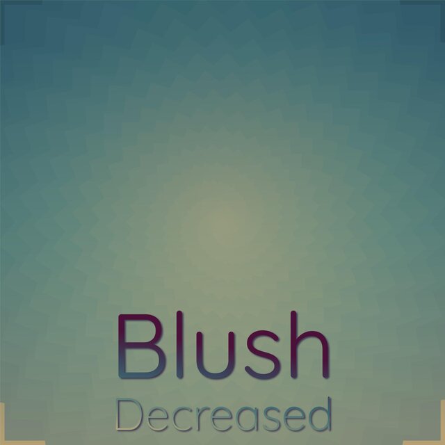 Blush Decreased