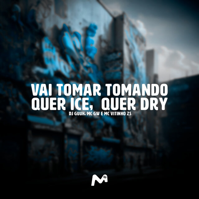 VAI TOMAR TOMANDO, QUER ICE,  QUER DRY