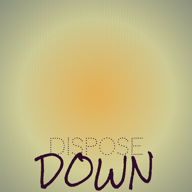 Dispose Down