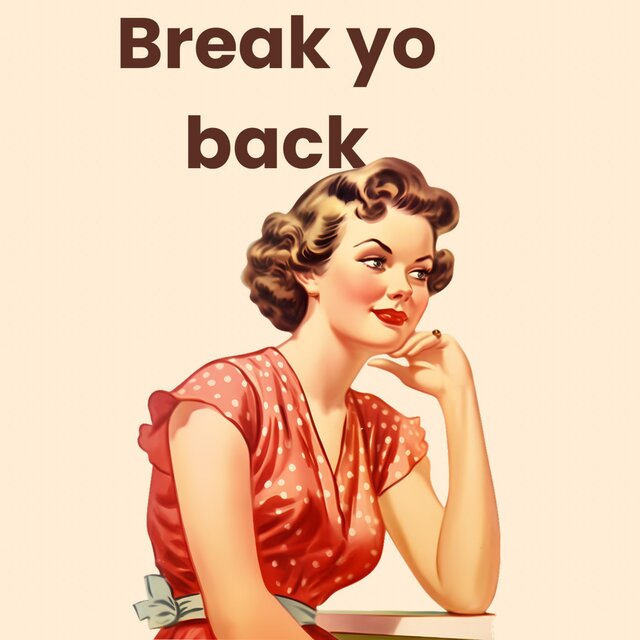 Break yo back