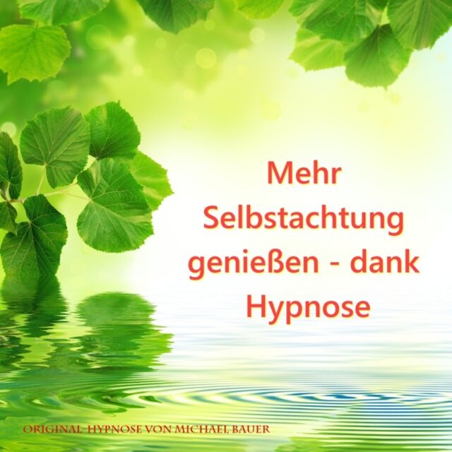 Mehr Selbstachtung genießen - Dank Hypnose