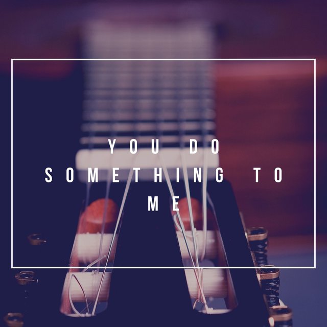 You Do Something to Me