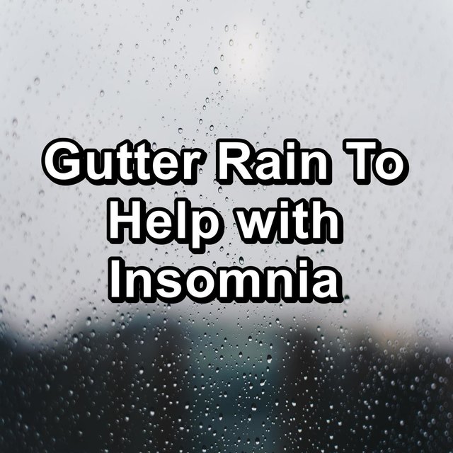 Gutter Rain To Help with Insomnia