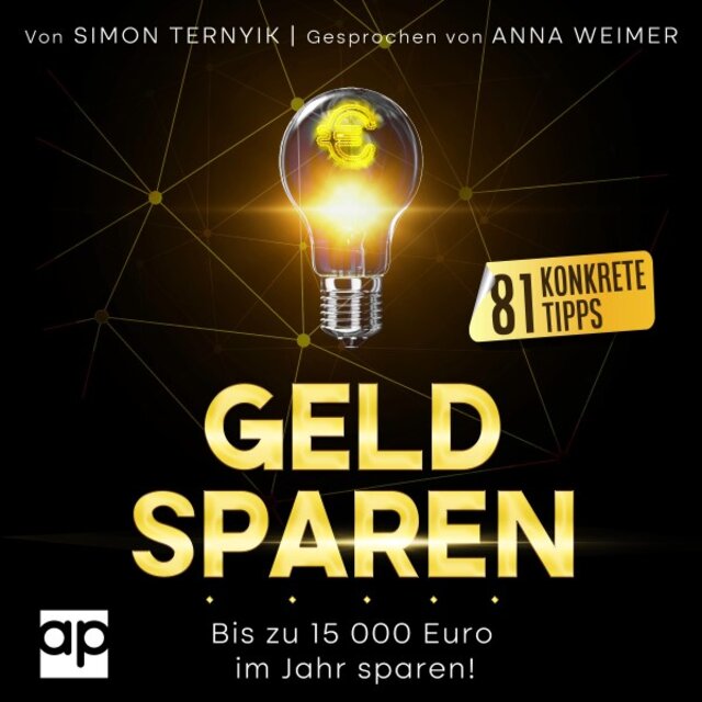 Geld sparen (Bis zu 15 000 Euro im Jahr sparen - 81 konkrete Tipps! Das Buch, mit dem Sie der Inflation ein Schnippchen schlagen! Weniger zahlen bei gleichem Lebensstandard!)