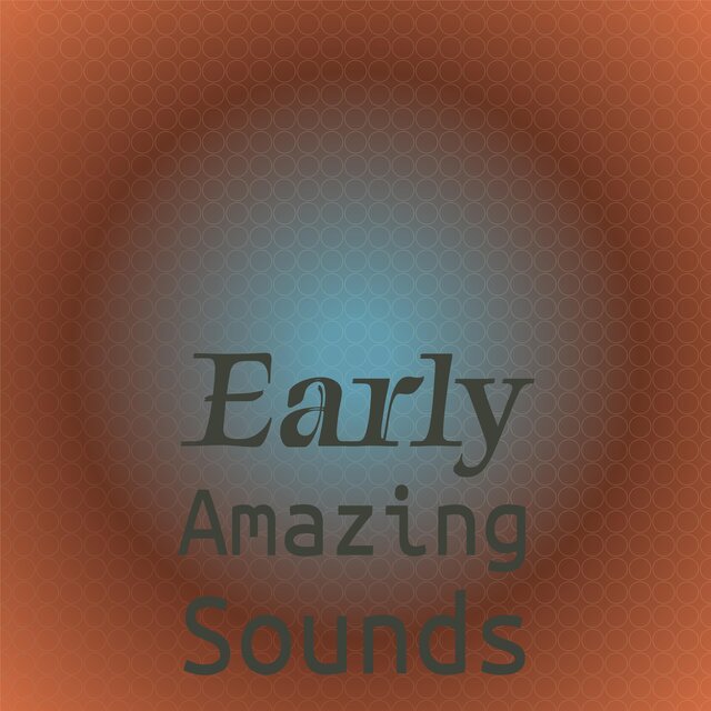 Early Amazing Sounds
