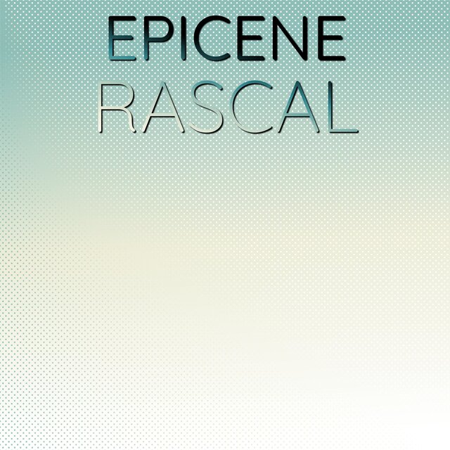 Epicene Rascal