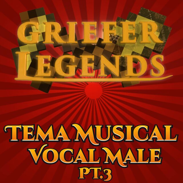 Griefer Legends Tema Musical, Pt. 3 (Vocal Male)