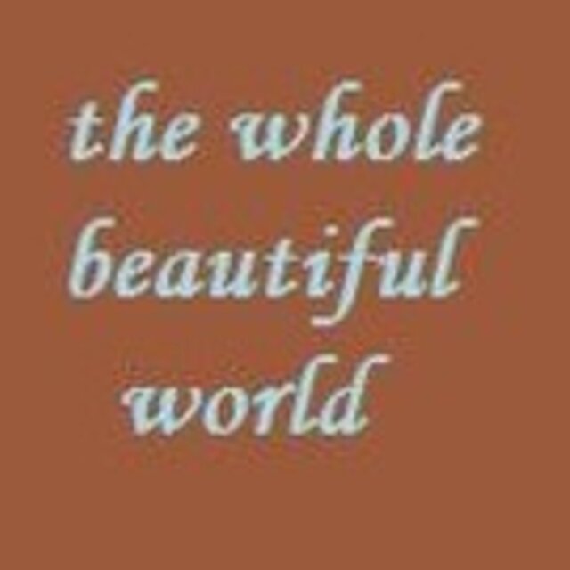 the whole beautiful world