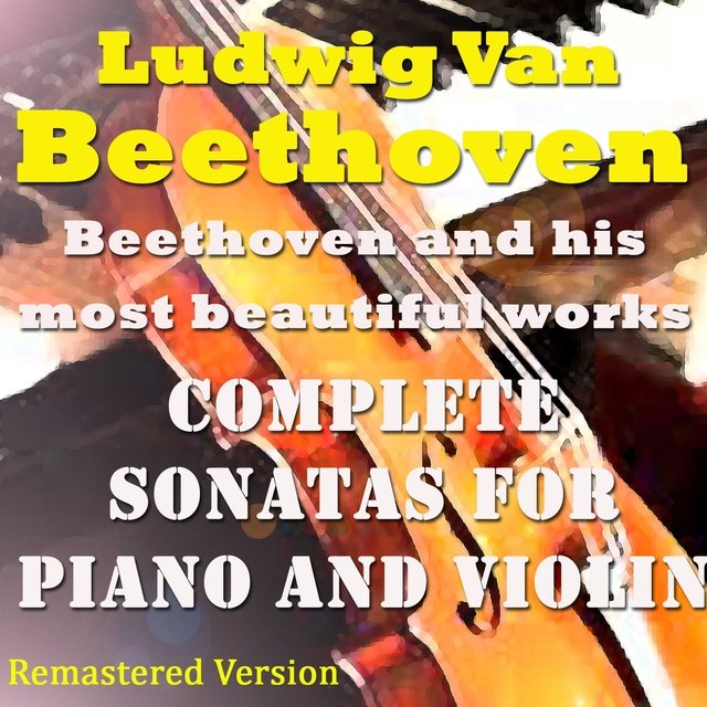 Beethoven: Complete Sonatas for Piano and Violin (Remastered Version)