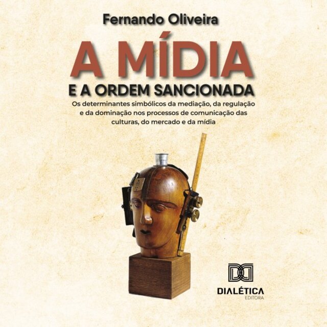 A Mídia e a Ordem Sancionada (Os Determinantes Simbólicos da Mediação, da Regulação e da Dominação nos Processos de Comunicação das Culturas, do Mercado e da Mídia)