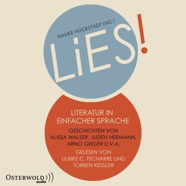Lies. Literatur in Einfacher Sprache (Geschichten von Alissa Walser, Anna Kim, Arno Geiger, Henning Ahrens, Jens Mühling, Judith Hermann, Julia Schoch, Kristof Magnusson, Maruan Paschen, Mirko Bonné, Nora Bossong, Olga Grjasnowa und Ulrike Almut Sandig)
