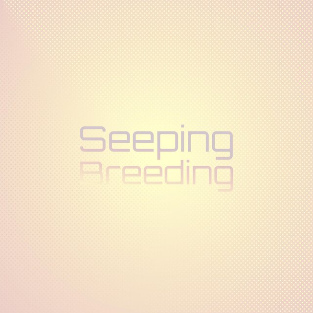 Seeping Breeding