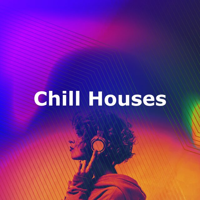 Chill Houses