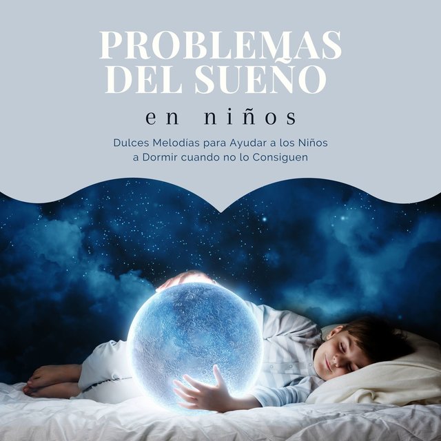 Problemas del Sueño en Niños: Dulces Melodías para Ayudar a los Niños a Dormir cuando no lo Consiguen