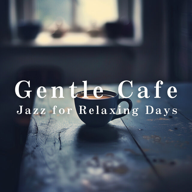 Gentle Cafe Jazz for Relaxing Days