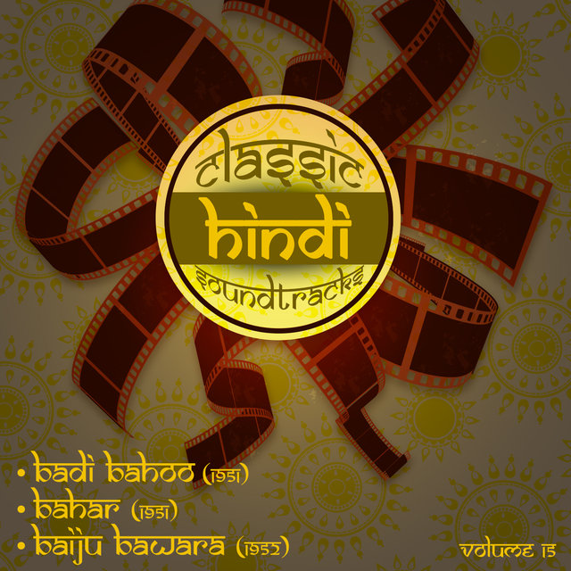 Classic Hindi Soundtracks : Badi Bahoo (1951), Bahar (1951), Baiju Bawara (1952), Volume 15