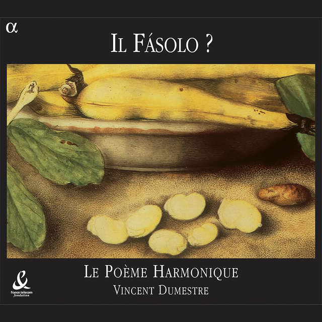 Cover art for album Il Fásolo? by Le Poème Harmonique, Vincent Dumestre