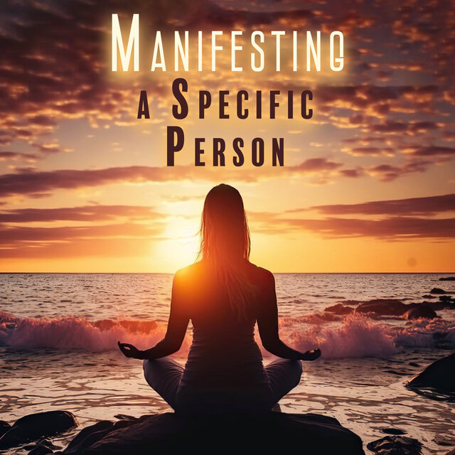 Manifesting a Specific Person - Meditation to Attract Love