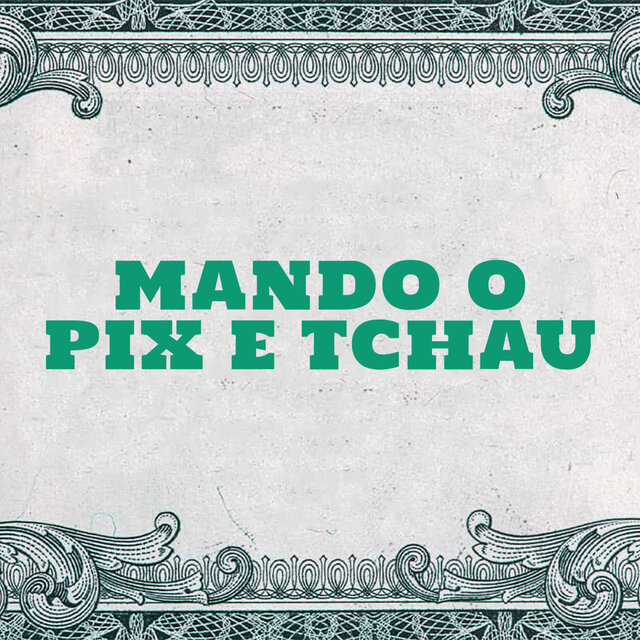Mando o Pix e Tchau