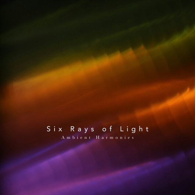 Six Rays of Light - Ambient Harmonies