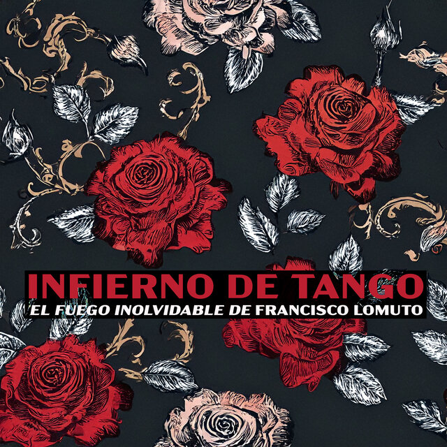 Infierno de Tango - El Fuego Inolvidable de Francisco Lomuto