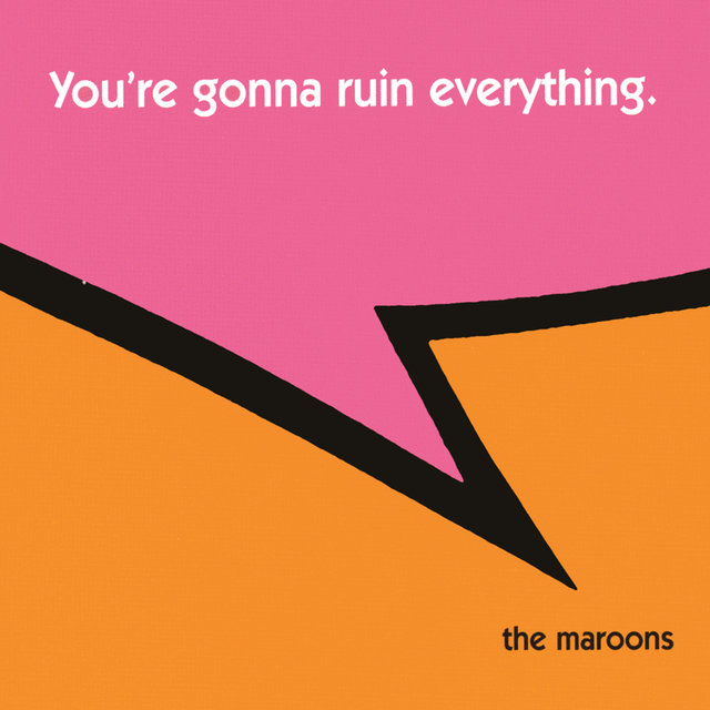 Cover art for album You're Gonna Ruin Everything by The Maroons