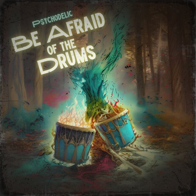 Be Afraid of the Drums