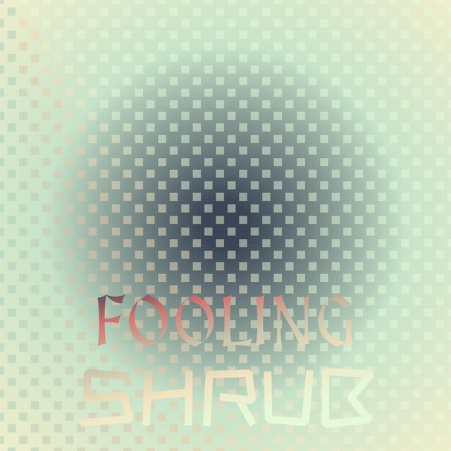 Fooling Shrub