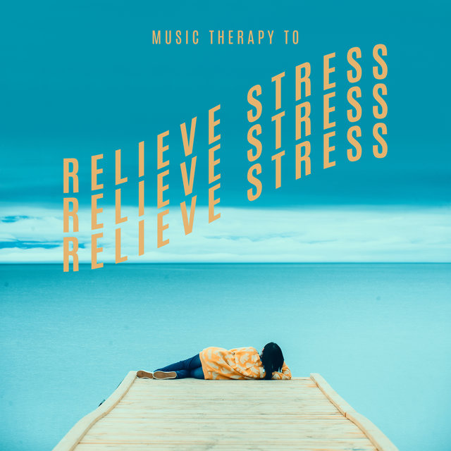 Music Therapy to Relieve Stress – Slow Life, The End of Worries & Time for Rest