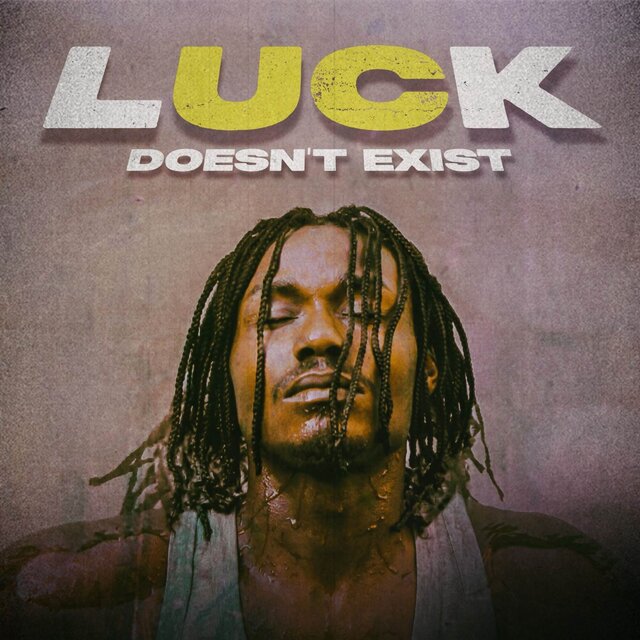 LUCK DOESN’T EXIST