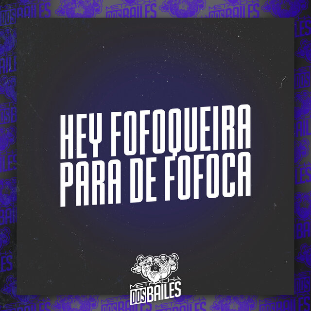 Hey Fofoqueira para de Fofoca