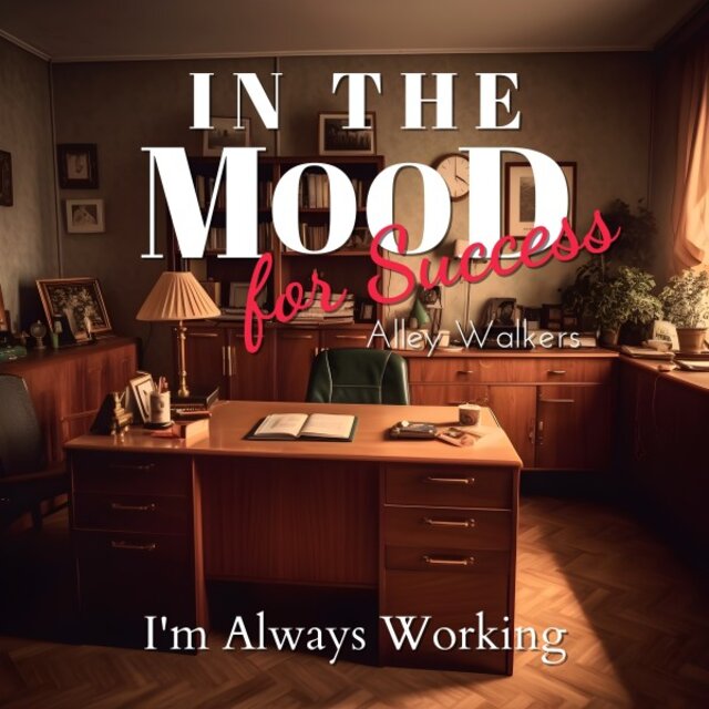 In the Mood for Success - I'm Always Working