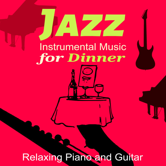 Jazz Instrumental Music for Dinner - Relaxing Evening at the Jazz Restaurant, Dinner, Party, Masters of Background Jazz, Soft Piano & Guitar Music